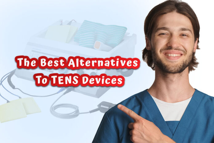The Best Alternatives To TENS Devices For Relief From Pain