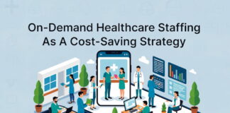 On-Demand Healthcare Staffing As A Cost-Saving Strategy