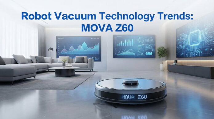 Robot Vacuum Technology Trends: MOVA Z60