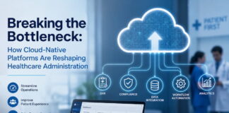 Breaking the Bottleneck How Cloud-Native Platforms Are Reshaping Healthcare Administration