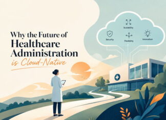 Why the Future of Healthcare Administration is Cloud-Native Why the Future of Healthcare Administration is Cloud-Native