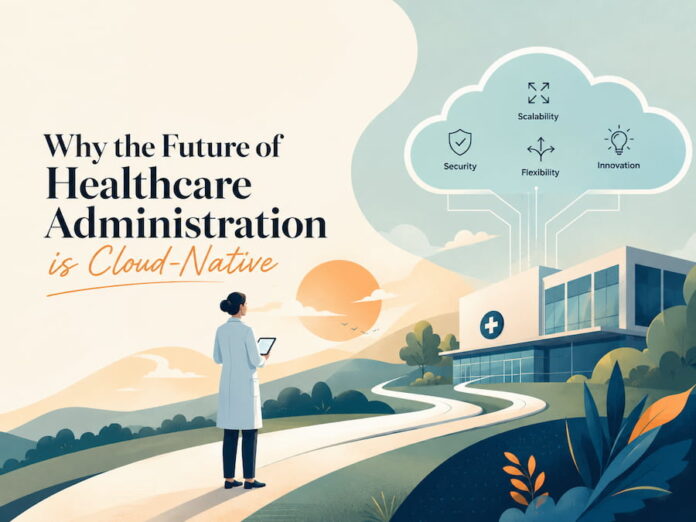 Why the Future of Healthcare Administration is Cloud-Native